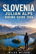 Cover: SLOVENIA JULIAN ALPS HIKING GUIDE 2026 - SLOVENIA JULIAN ALPS HIKING GUIDE 2026