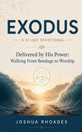 Cover: Exodus- A 31-Day Devotional - Delivered by His Power- Walking From Bondage to Worship - Joshua Paul Rhoades