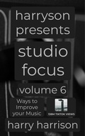 Cover: Harryson Presents Studio Focus: Volume 6: Ways to Improve Your Music - Harry Harrison