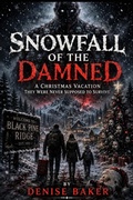 Cover: SNOWFALL OF THE DAMNED A Christmas Vacation They Were Never Supposed to Survive - Denise Baker