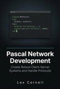 Cover: Pascal Network Development: Create Robust Client-Server Systems and Handle Protocols - Lex Cornell