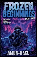 Cover: Frozen Beginnings Part Two - Amun-Kael