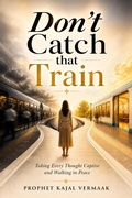 Cover: Don't Catch That Train: Taking Every Thought Captive and Living Free - Kajal Vermaak