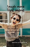Cover: Laugh More, Live More - Dr. Patricia A. Farrell