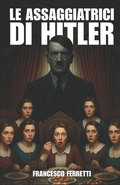 Cover: Le assaggiatrici di Hitler - Independently Published