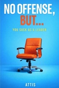 Cover: No Offense, But... You Suck as a Leader - Independently Published