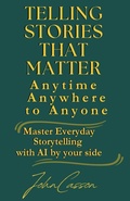 Cover: Telling Stories That Matter, Anytime, Anywhere, to Anyone - Telling Stories That Matter, Anytime, Anywhere, to Anyone
