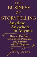 Cover: The Business of Storytelling, Anytime, Anywhere, to Anyone - The Business of Storytelling, Anytime, Anywhere, to Anyone