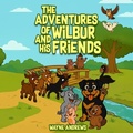 Cover: The Adventures of Wilbur And His Friends - The Adventures of Wilbur And His Friends