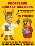 Cover: Professor Donkey Drawers With Mr Prickles 3 Fun Packed Stories In Full Colour - Professor Donkey Drawers With Mr Prickles 3 Fun Packed Stories In Full Colour