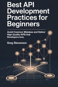 Cover: BEST API DEVELOPMENT PRACTICES FOR BEGINNERS - Independently Published