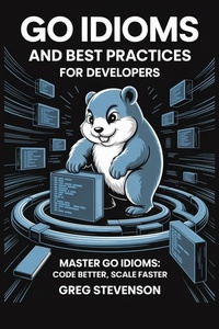 Enlarge image Cover: GO IDIOMS AND BEST PRACTICES FOR DEVELOPERS - Independently Published