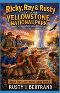 Cover: Ricky, Ray & Rusty Explore Yellowstone National Park - Ricky, Ray & Rusty Explore Yellowstone National Park