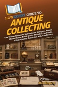 Cover: HowExpert Guide to Antique Collecting - HowExpert