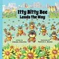 Cover: Itty Bitty Bee Leads the Way - Carolyn Macchia Children