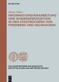 Cover: Informationsverarbeitung und Wissensproduktion in den Stadtb&uuml;chern von Friedberg und Gelnhausen - De Gruyter