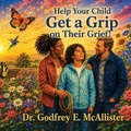 Cover: Help Your Child Get a Grip on Their Grief! - Godwill Publishers