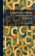 Cover: A First Latin Book for Catholic Schools - Tradd Street Press