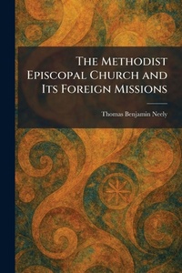 Enlarge image Cover: The Methodist Episcopal Church and Its Foreign Missions - Tradd Street Press