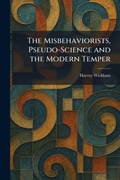 Cover: The Misbehaviorists, Pseudo-Science and the Modern Temper - Tradd Street Press