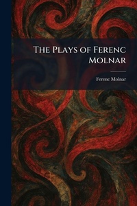Enlarge image Cover: The Plays of Ferenc Molnar - Tradd Street Press