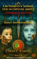 Cover: A Butterfly's Demise: New Olympians Arrive Children of the Void: Hydras Retribution Ballet - Energy-Mesh Media - E=LC&sup2;