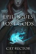 Cover: Epilogues for Lost Gods - Cat Rector