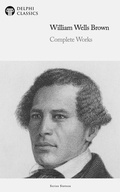 Cover: Delphi Complete Works of William Wells Brown Illustrated - Delphi Publishing Ltd