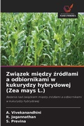 Cover: Zwiazek miedzy zrodlami a odbiornikami w kukurydzy hybrydowej (Zea mays L.) - Wydawnictwo Nasza Wiedza