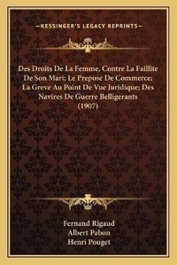 Abbildung von: Des Droits De La Femme, Contre La Faillite De Son Mari; Le Prepose De Commerce; La Greve Au Point De Vue Juridique; Des Navires De Guerre Belligerants (1907) - Kessinger Publishing