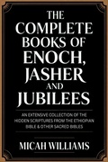 Cover: The Complete Books of Enoch, Jasher and Jubilees: An Extensive Collection of the Hidden Scriptures from the Ethiopian Bible & Other Sacred Bibles (Bible Apocrypha and Gnostic Gospels Collection) (Grapevine Press) - Grapevine India Publishers Pvt Ltd
