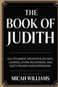 Cover: The Book of Judith: Old Testament Apocrypha on Faith, Courage, Divine Deliverance, and God's Triumph over Oppression (Bible Apocrypha and Gnostic Gospels Collection) (Grapevine Press) - Grapevine India Publishers Pvt Ltd
