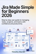 Cover: Jira Made Simple for Beginners 2026 - Timothy Warren