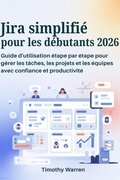 Cover: Jira simplifi&eacute; pour les d&eacute;butants 2026 - Timothy Warren