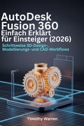 Cover: AutoDesk Fusion 360 Einfach Erkl&auml;rt f&uuml;r Einsteiger (2026) - Timothy Warren