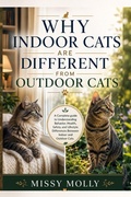 Cover: Why Indoor Cats Are Different From Outdoor Cats - Why Indoor Cats Are Different From Outdoor Cats
