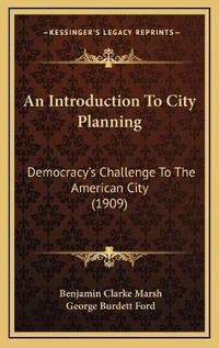 Enlarge image Cover: An Introduction To City Planning - Kessinger Publishing