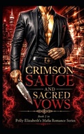 Cover: Crimson Sauce & Sacred Vows - Book 2 in Polly Elizabeth's Mafia Romance Series - Crimson Sauce & Sacred Vows - Book 2 in Polly Elizabeth's Mafia Romance Series
