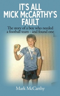 Enlarge image Cover: It's All Mick McCarthy's Fault - Independently Published