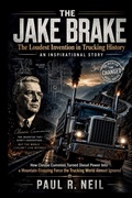 Cover: THE JAKE BRAKE THE LOUDEST INVENTION IN TRUCKING HISTORY   AN INSPIRATIONAL STORY - THE JAKE BRAKE THE LOUDEST INVENTION IN TRUCKING HISTORY   AN INSPIRATIONAL STORY