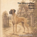 Cover: The Story of the Great Dane - The Story of the Great Dane