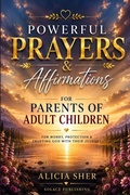 Cover: Powerful Prayers & Affirmations for Parents of Adult Children - Powerful Prayers & Affirmations for Parents of Adult Children
