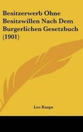 Bild: Besitzerwerb Ohne Besitzwillen Nach Dem Burgerlichen Gesetzbuch (1901) - Kessinger Publishing