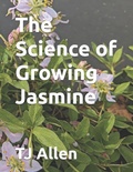 Cover: The Science of Growing Jasmine - The Science of Growing Jasmine