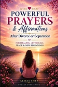 Cover: Powerful Prayers & Affirmations After Divorce or Separation - Powerful Prayers & Affirmations After Divorce or Separation
