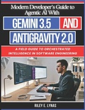 Cover: Modern Developer's Guide to Agentic AI With Gemini 3.5 and Antigravity 2.0 - Modern Developer's Guide to Agentic AI With Gemini 3.5 and Antigravity 2.0