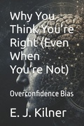 Cover: Why You Think You're Right (Even When You're Not) - Why You Think You're Right (Even When You're Not)