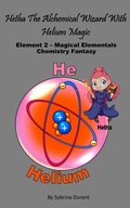 Cover: Hetha The Alchemical Wizard With Helium Magic : Element 2 Magical Elementals Chemistry Fantasy - Sybrina Durant