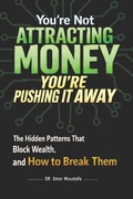 Cover: You're Not Attracting Money, You're Pushing It Away - Independently Published
