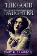 Cover: The Good Daughter - Jody R. LaGreca